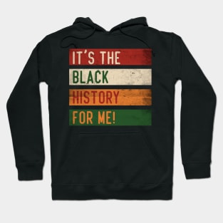 It's The Black History For Me! Hoodie